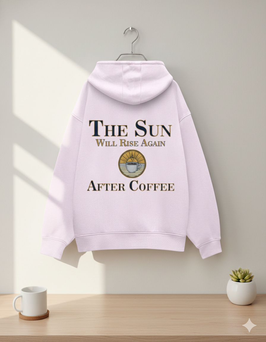 The Sun Will Rise Again — After Coffee | Unisex Oversized Hoodie